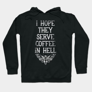 I Hope They Serve Coffee In Hell Hoodie